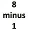 8 minus 1